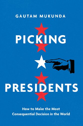 Picking Presidents 1st Edition Gautam Mukunda