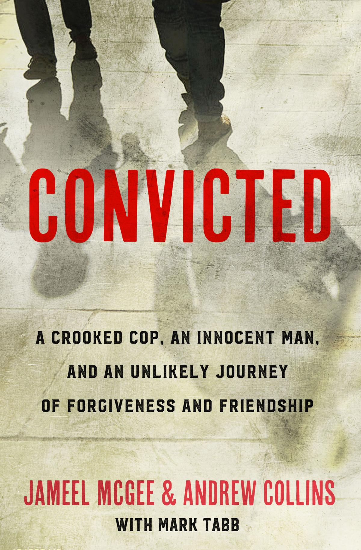 Convicted A Crooked Cop An Innocent Man And An Unlikely Journey Of Forgiveness And Friendship Jameel Zookie Mcgee