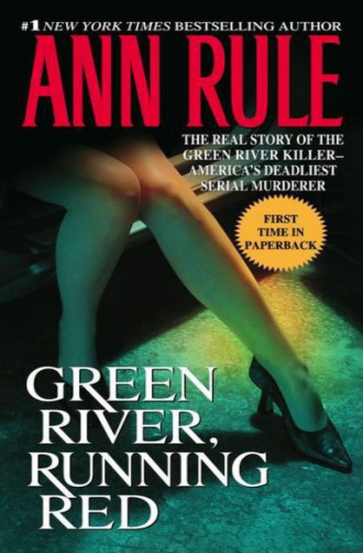 Green River Running Red The Real Story Of The Green River Killeramericas Deadliest Serial Murderer Ann Rule
