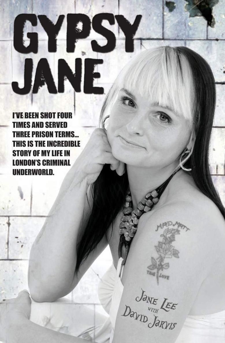 Gypsy Jane Ive Been Shot Four Times And Served Three Prison Termsthis Is The Incredible Story Of My Life In Londons Criminal Underworld Lee