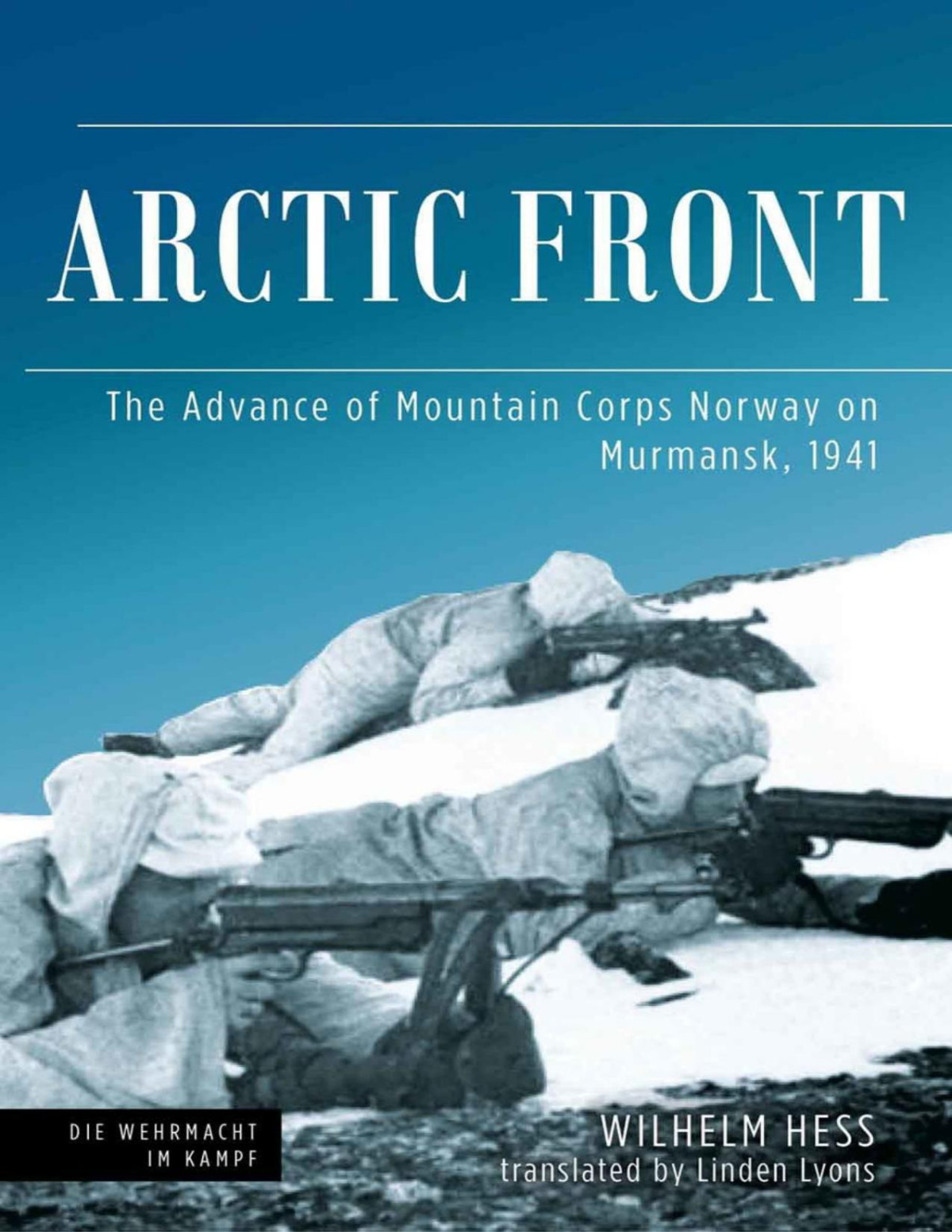 Arctic Front The Advance Of Mountain Corps Norway On Murmansk 1941 Wilhelm Hess Linden Lyons