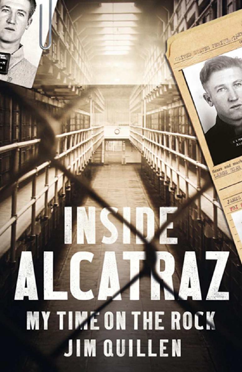 Inside Alcatraz My Time On The Rock Jim Quillen