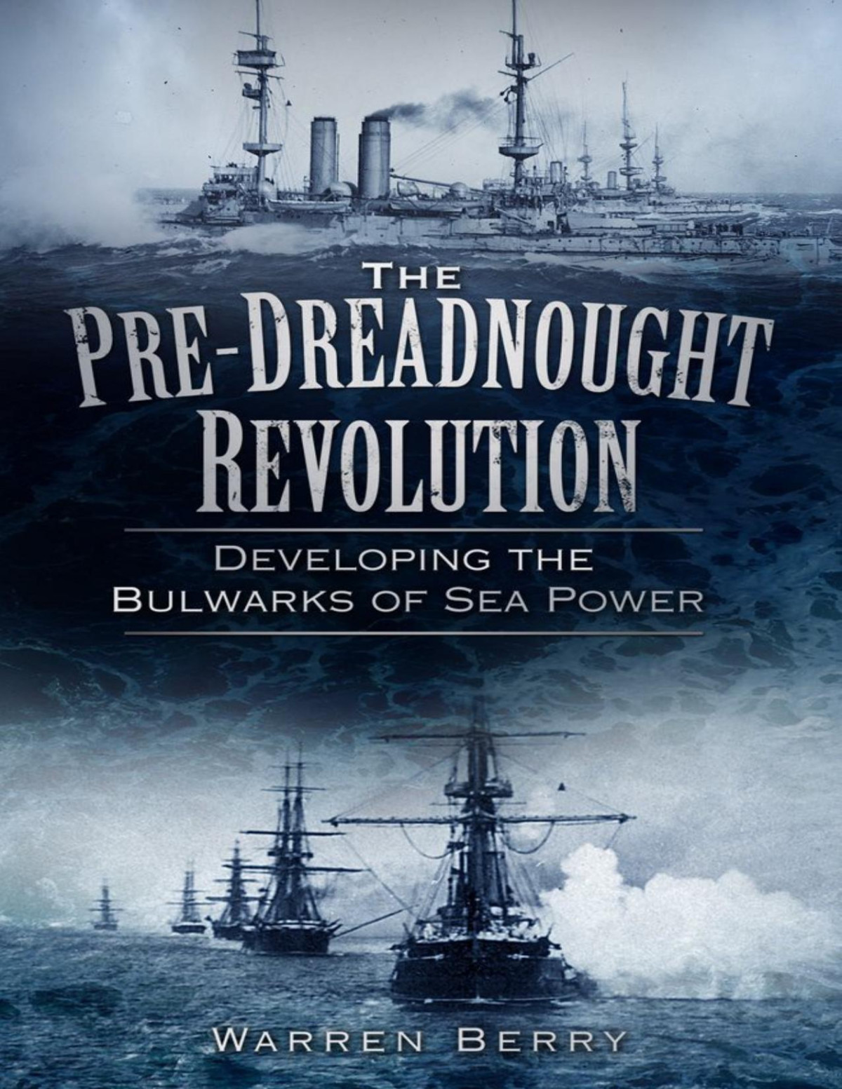 The Predreadnought Revolution Warren Berry