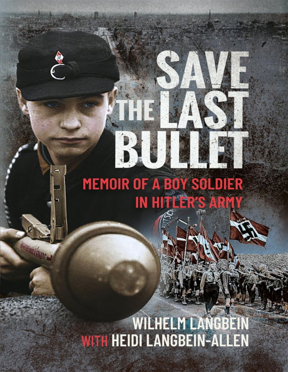 Save The Last Bullet Memoir Of A Boy Soldier In Hitlers Army Wilhelm Langbein
