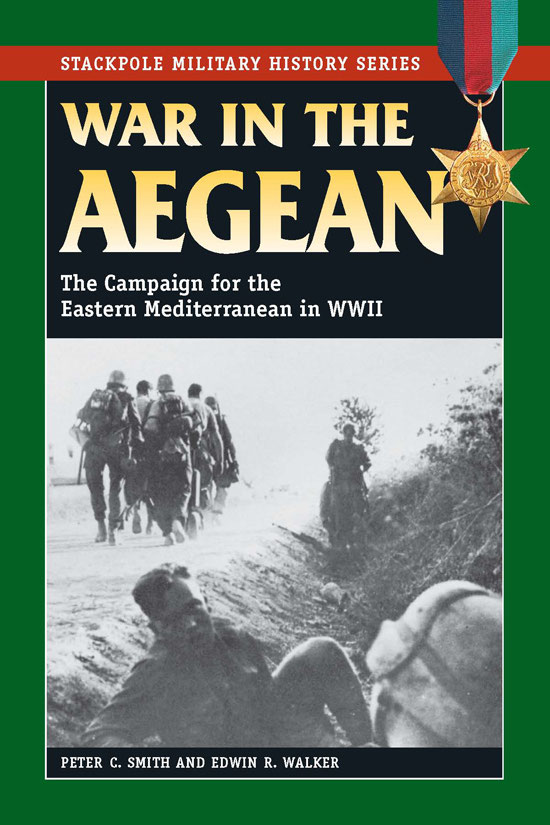 War In The Aegean The Campaign For The Eastern Mediterranean In World War Ii The Stackpole Military History Series Peter Charles Smith Edwin R Walker