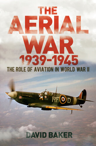 The Aerial War 19391945 The Role Of Aviation In World War Ii David Baker