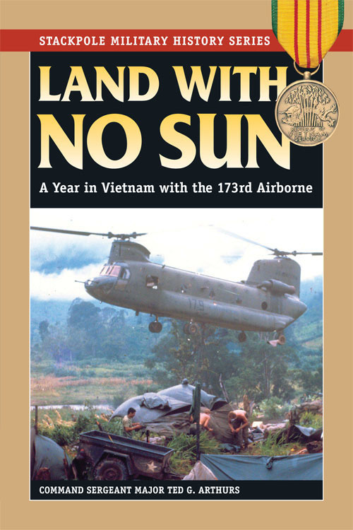 Land With No Sun A Year In Vietnam With The 173rd Airborne Ted G Arthurs