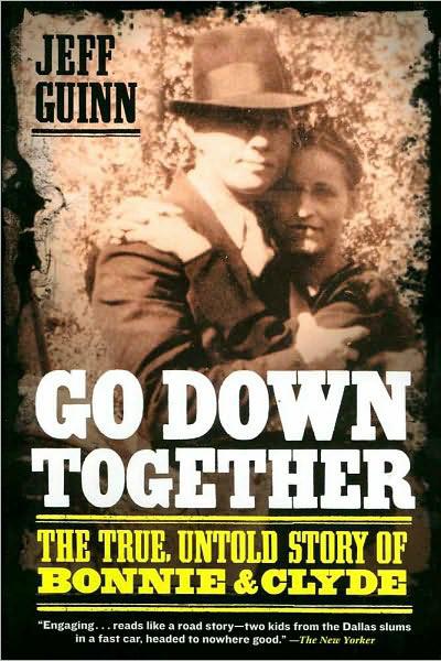 Jeff Guinn Go Down Together The True Untold Story Of Bonnie Clyde