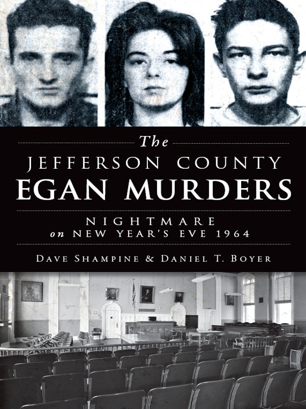 Jefferson County Egan Murders The Nightmare On New Years Eve 1964 True Crime Dave Shampine Daniel T Boyer