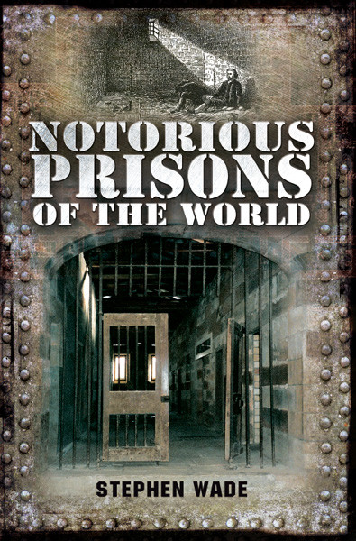 Notorious Prisons Of The World Stephen Ware