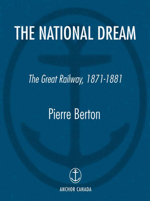 The National Dream The Great Railway 18711881 Pierre Berton