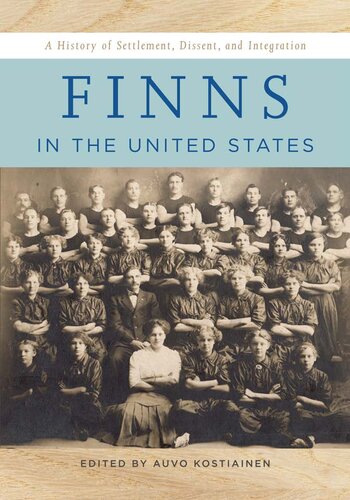 Finns In The United States A History Of Settlement Dissent And Integration Auvo Kostiainen Editor