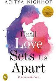 Until Love Sets Us Apart 2018th Edition Aditya Nighthot
