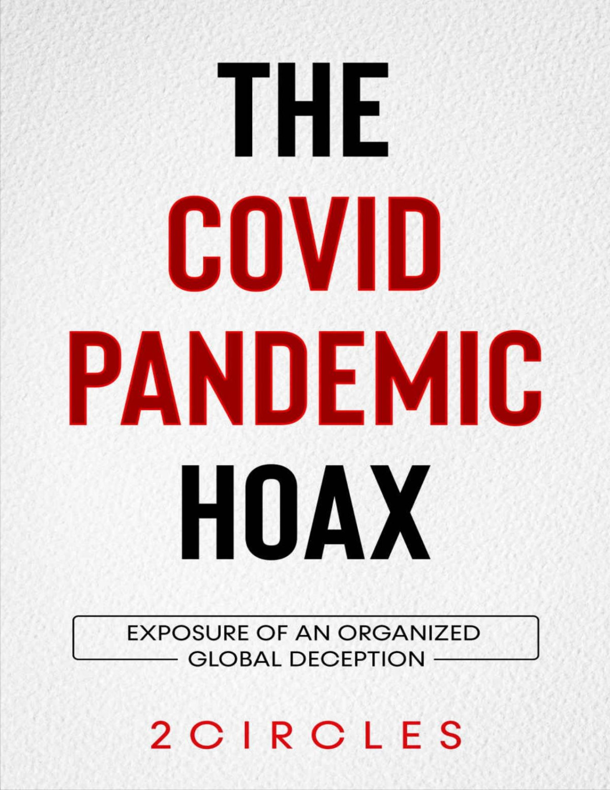 The Covid Pandemic Hoax Exposure Of An Organized Global Deception 2circles