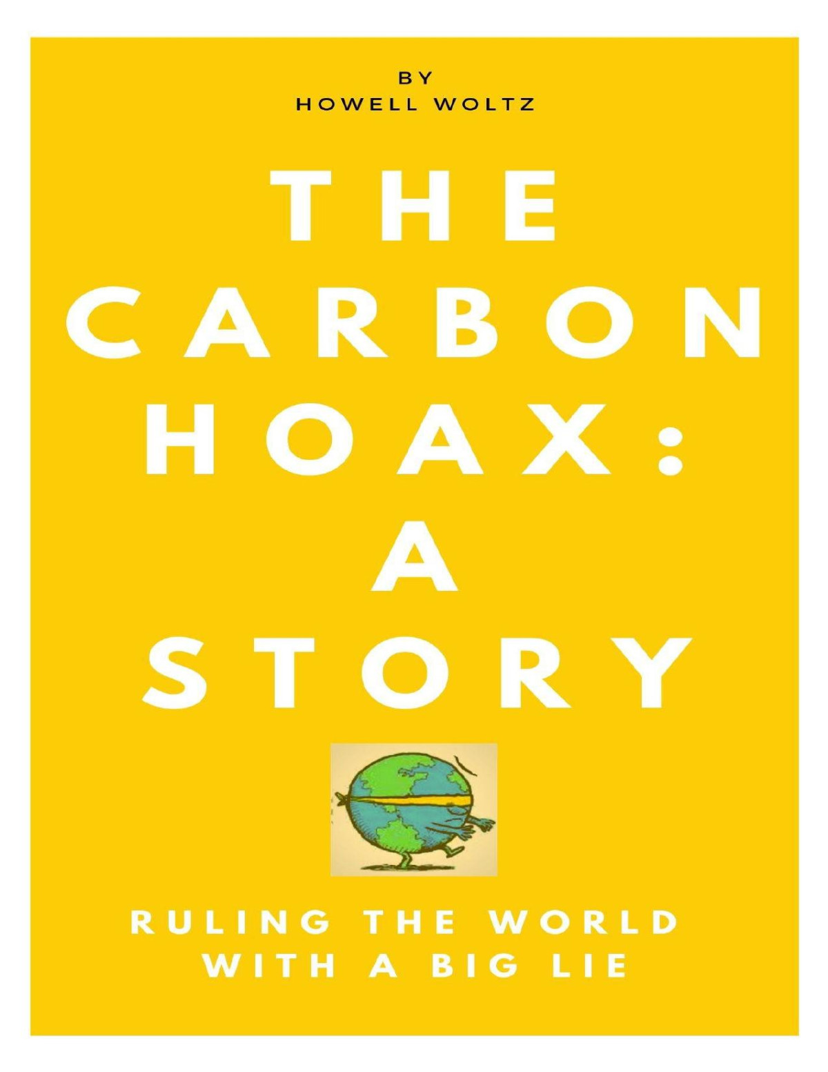 The Carbon Hoax A Storyruling The World With A Big Lie Howell W Woltz