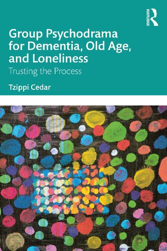 Group Psychodrama For Dementia Old Age And Loneliness Tzippi Cedar