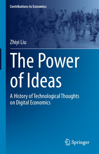 The Power Of Ideas A History Of Technological Thoughts On Digital Economics Zhiyi Liu