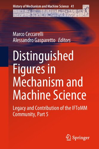 Distinguished Figures In Mechanism And Machine Science Legacy And Contribution Of The Iftomm Community Part 5 Marco Ceccarelli
