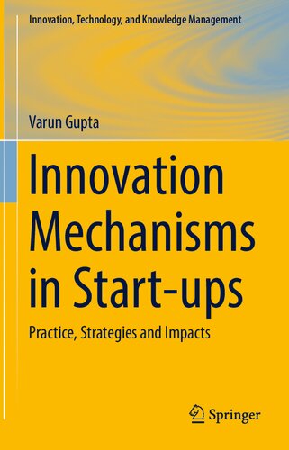 Innovation Mechanisms In Startups Practice Strategies And Impacts Varun Gupta