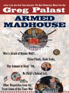 Armed Madhouse From Baghdad To New Orleanssordid Secrets And Strange Tales Of A White House Gone Wild Greg Palast