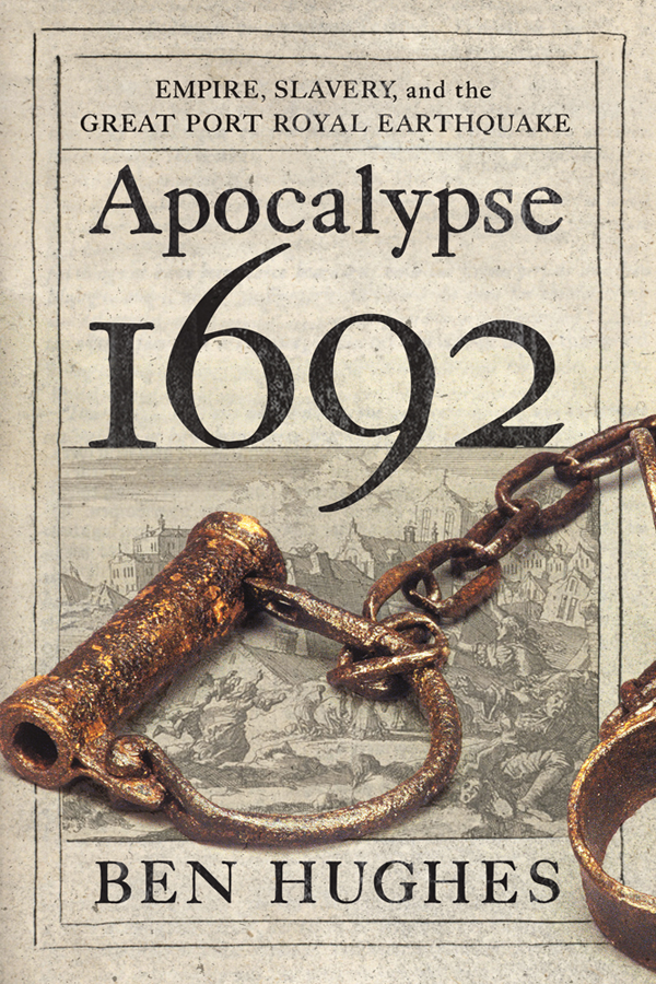 Apocalypse 1692 Empire Slavery And The Great Port Royal Earthquake Ben Hughes