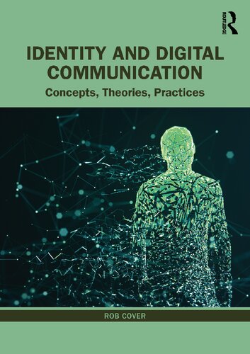 Identity And Digital Communication Concepts Theories Practices Rob Cover