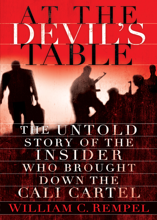At The Devils Table The Untold Story Of The Insider Who Brought Down The Cali Cartel William C Rempel