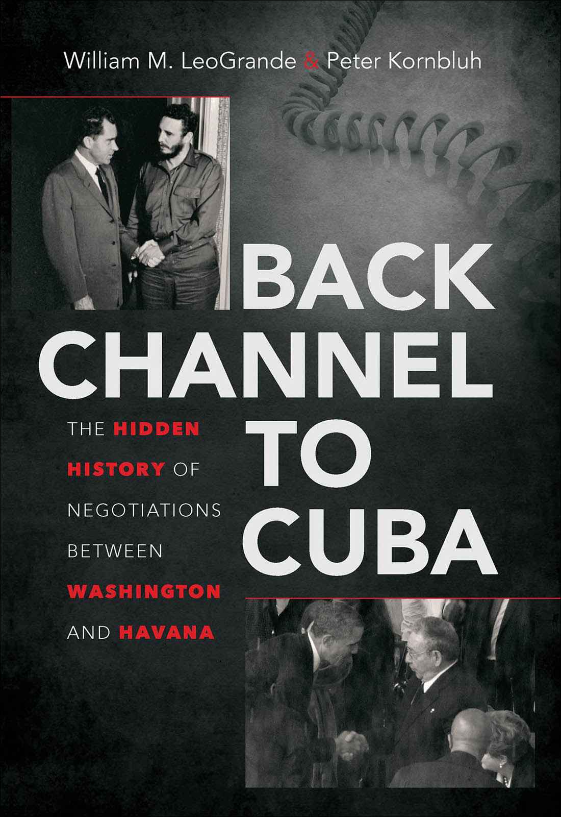 Back Channel To Cuba The Hidden History Of Negotiations Between Washington And Havana William M Leogrande Peter Kornbluh