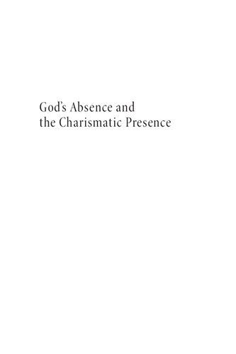 Gods Absence And The Charismatic Presence Inquiries In Openness Theology Roy D Kindelberger