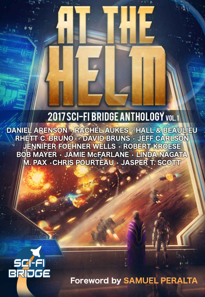 At The Helm A Scifi Bridge Anthology Volume 1 Rhett C Bruno Steve Beaulieu Chris Pourteau Jasper T Scott Daniel Arenson Jennifer Foehner Wells Bob Mayer Robert Kroese Jeff Carlson Jamie Mcfarlane Linda Nagata Aaron Hall M Pax David Bruns Rachel Aukes