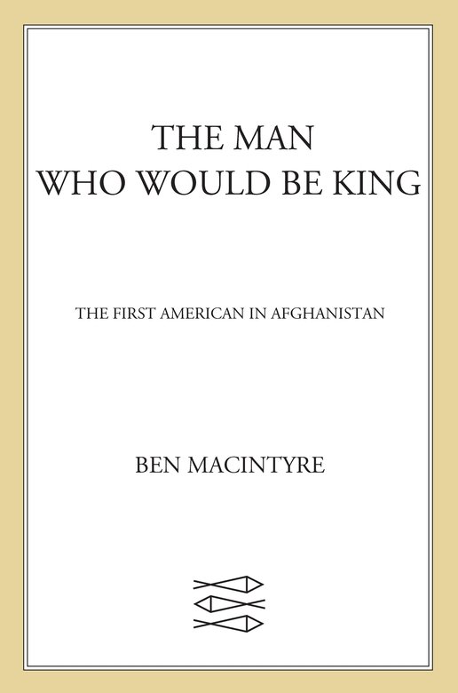 The Man Who Would Be King Ben Macintyre