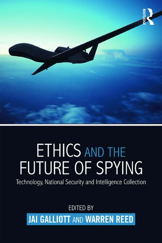 Ethics And The Future Of Spying Technology National Security And Intelligence Collection 1st Edition Jai Galliott