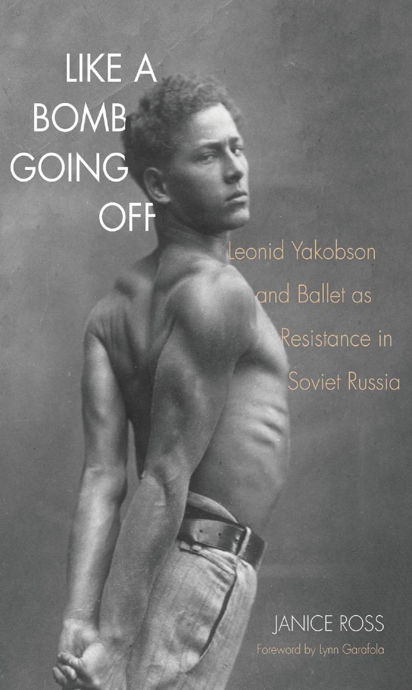 Like A Bomb Going Off Leonid Yakobson And Ballet As Resistance In Soviet Russia Janice Ross