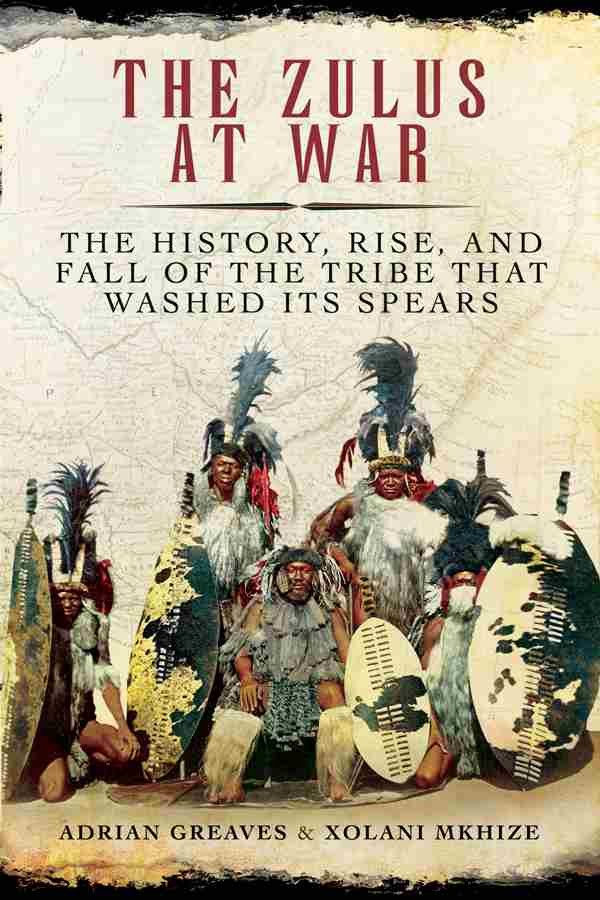 The Zulus At War Adrian Greaves Xolani Mkhize