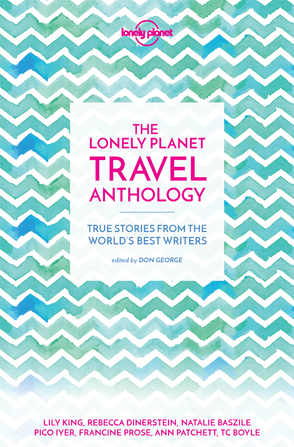 The Lonely Planet Travel Anthology Lonely Planet Tc Boyle Torre Deroche
