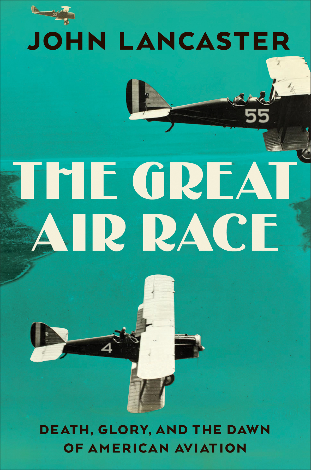The Great Air Race Glory Tragedy And The Dawn Of American Aviation John Lancaster