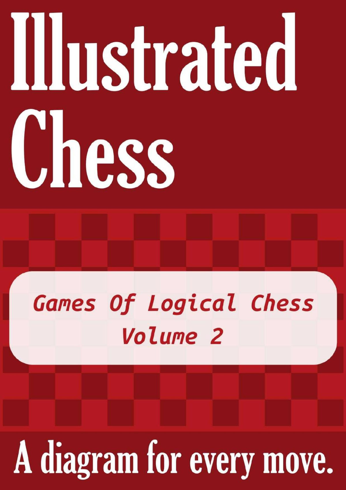 Games Of Logical Chess Volume 2 Illustrated Chess A Diagram For Every Move Gibson