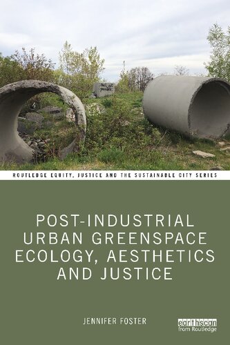 Postindustrial Urban Greenspace Ecology Aesthetics And Justice Jennifer Foster