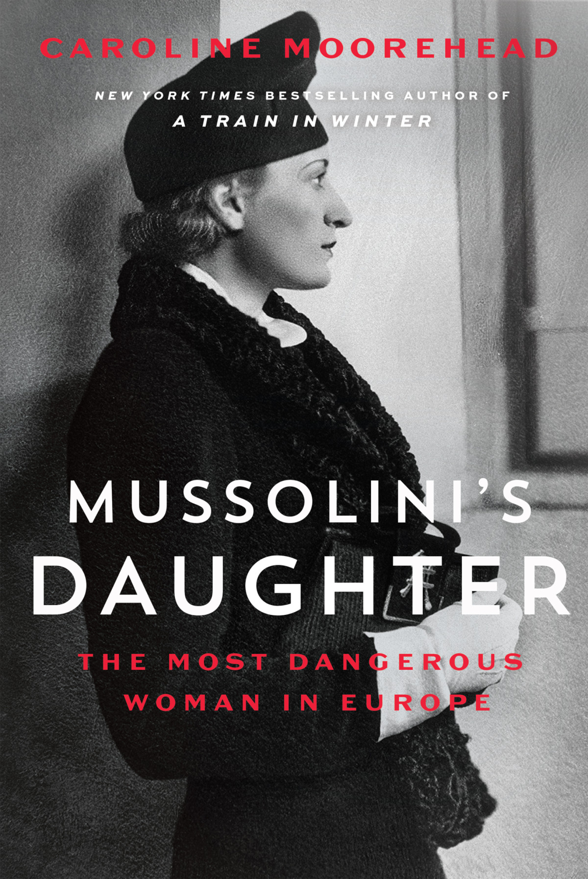 Mussolinis Daughter The Most Dangerous Woman In Europe Caroline Moorehead