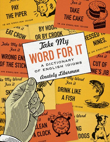 Take My Word For It A Dictionary Of English Idioms Liberman Anatoly