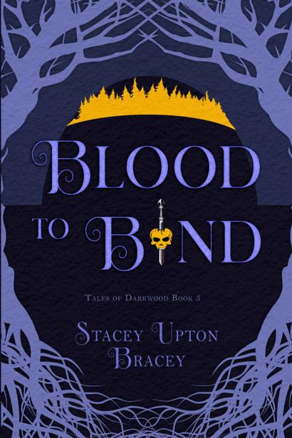 Blood To Bind Tales Of Darkwood Book 5 Stacey Upton Bracey