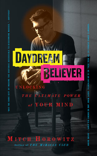 Daydream Believer Unlocking The Ultimate Power Of Your Mind Mitch Horowitz