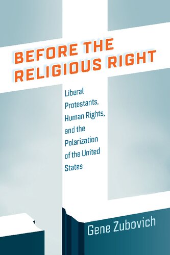Before The Religious Right Liberal Protestants Human Rights And The Polarization Of The United States Gene Zubovich
