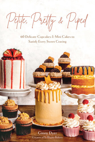 Petite Pretty Piped 60 Delicate Cupcakes And Mini Cakes To Satisfy Every Sweet Craving Ginny Dyer