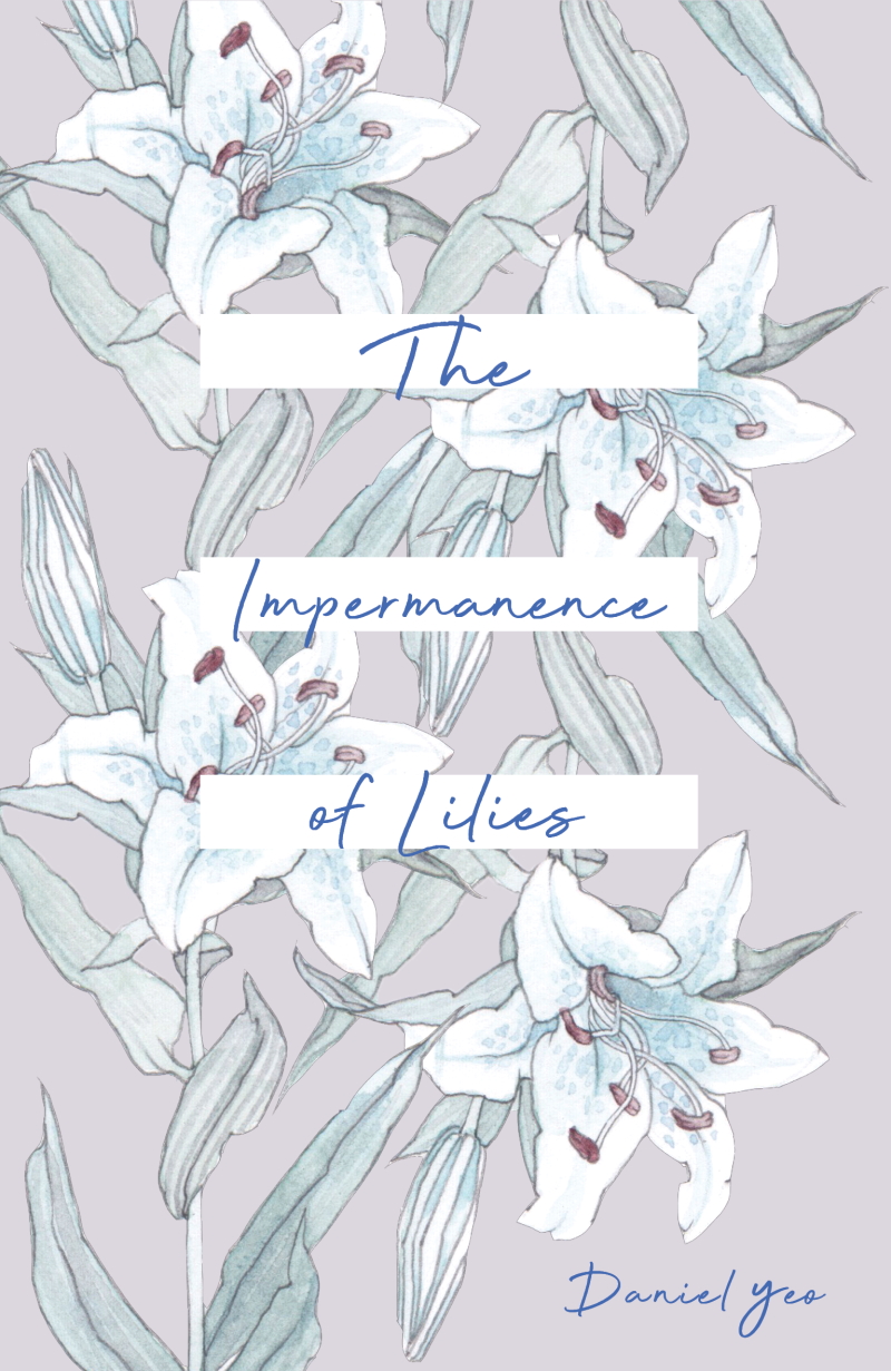 The Impermanence Of Lilies Daniel Yeo