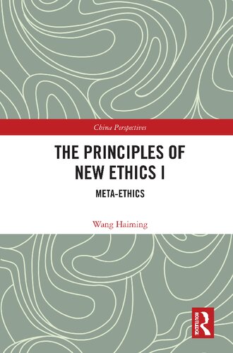The Principles Of New Ethics I Metaethics 1st Edition Haiming Wang