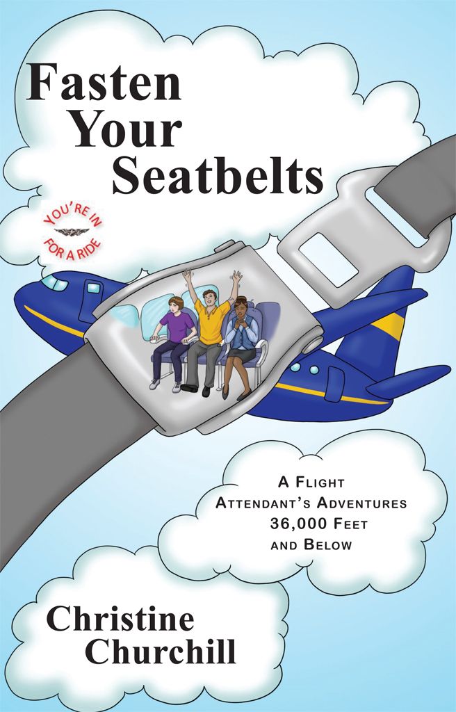 Fasten Your Seatbelts A Flight Attendants Adventures 36000 Feet And Below Churchill