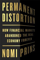 Permanent Distortion How Financial Markets Abandoned The Real Economy Forever Nomi Prins