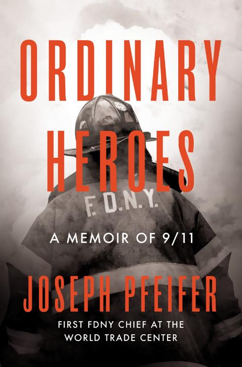 Ordinary Heroes A Memoir Of 911 Joseph Pfeifer