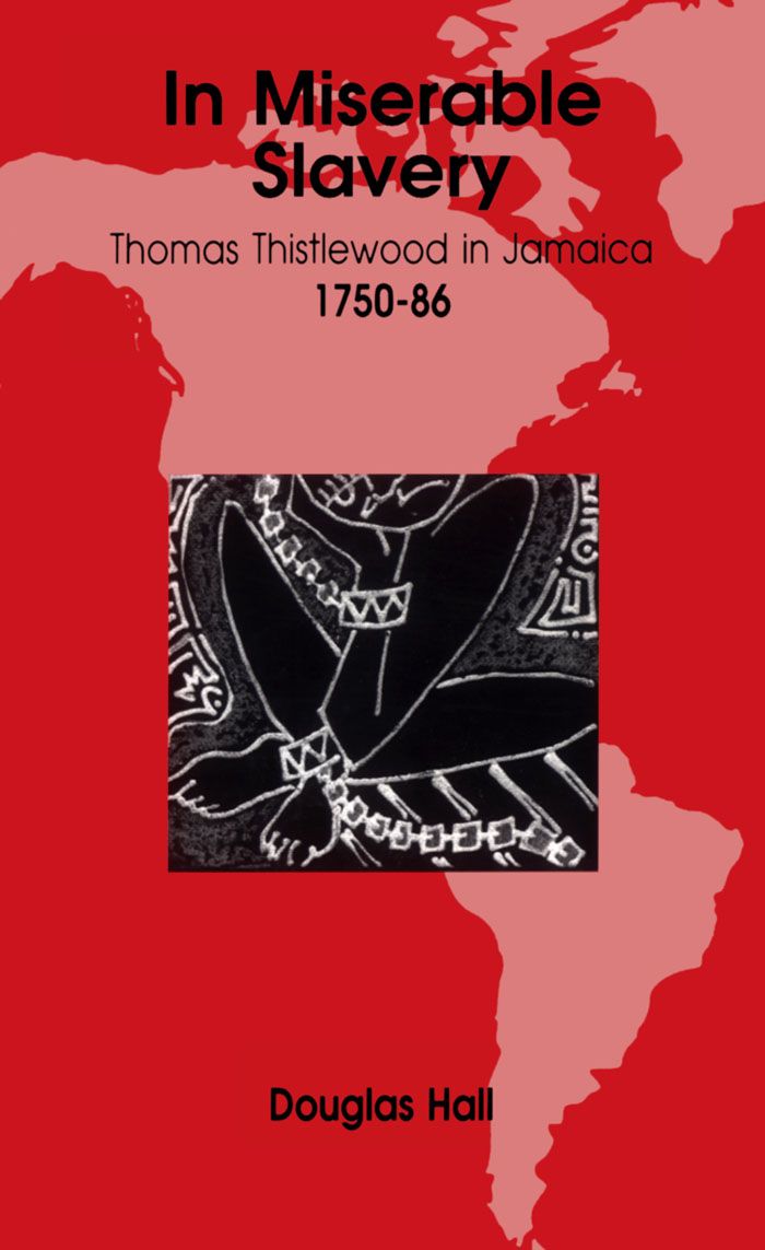 In Miserable Slavery Thomas Thistlewood In Jamaica 175086 Douglas Hall